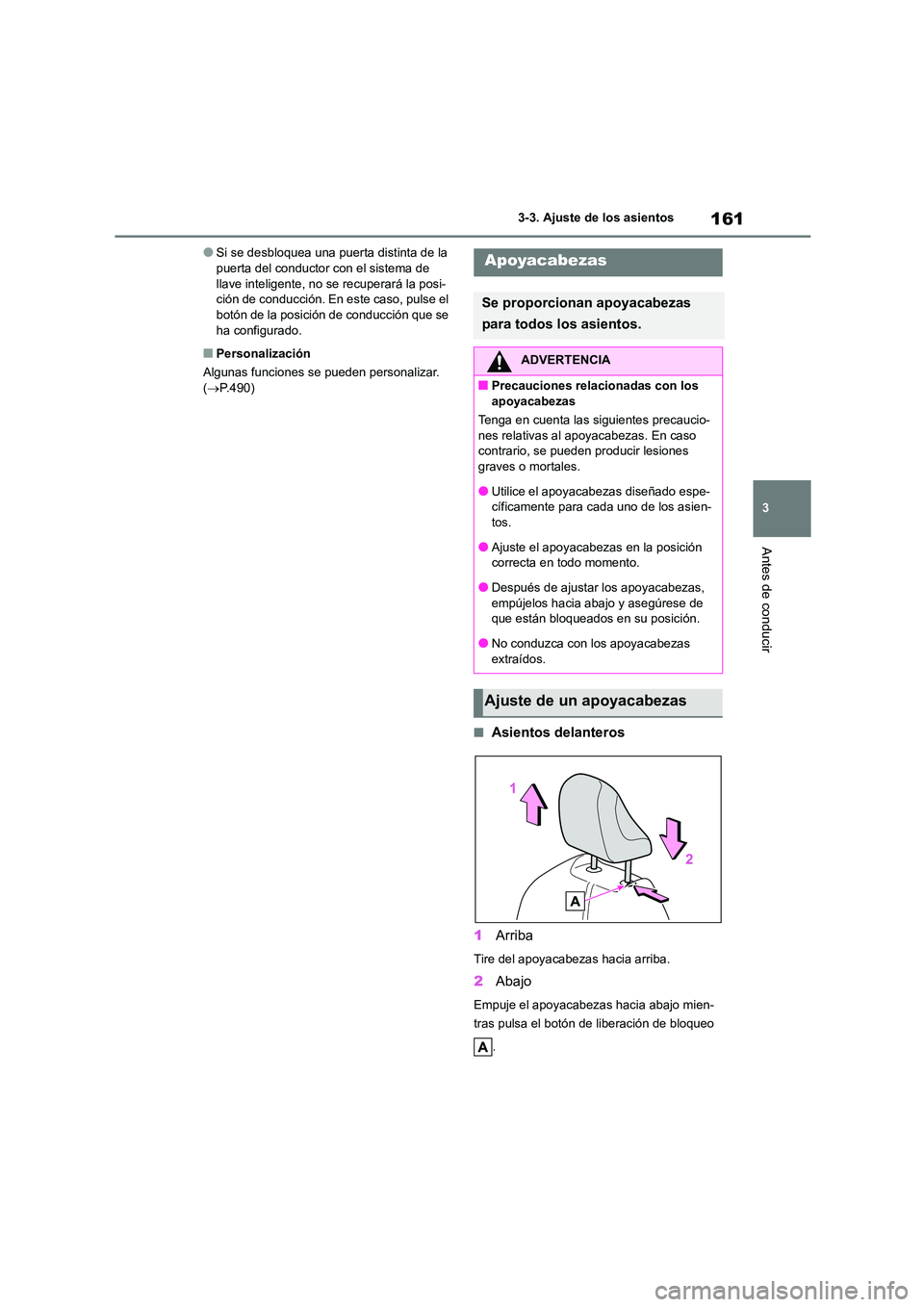 TOYOTA HIGHLANDER 2023  Manual del propietario (in Spanish) 161
3 
3-3. Ajuste de los asientos
Antes de conducir
●Si se desbloquea una puerta distinta de la  puerta del conductor con el sistema de  
llave inteligente, no se recuperará la posi-
ción de cond