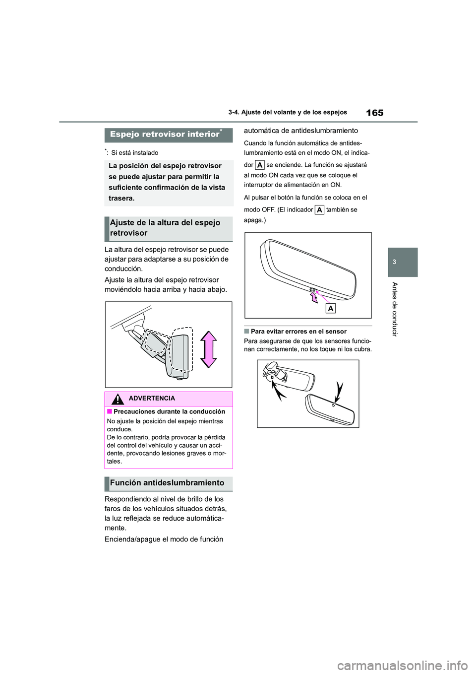TOYOTA HIGHLANDER 2023  Manual del propietario (in Spanish) 165
3 
3-4. Ajuste del volante y de los espejos
Antes de conducir
*: Si está instalado
La altura del espejo retrovisor se puede  
ajustar para adaptarse a su posición de 
conducción. 
Ajuste la alt