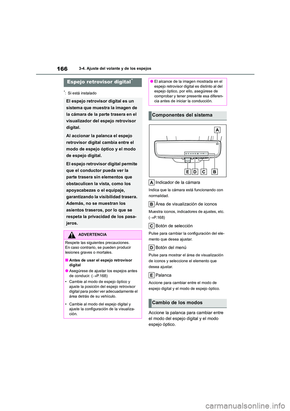 TOYOTA HIGHLANDER 2023  Manual del propietario (in Spanish) 1663-4. Ajuste del volante y de los espejos
*: Si está instalado
Indicador de la cámara
Indica que la cámara está funcionando con  
normalidad.
Área de visualización de iconos
Muestra iconos, in
