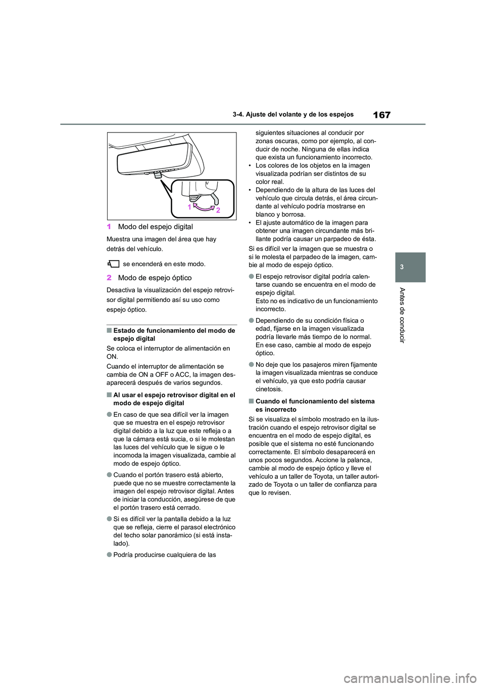 TOYOTA HIGHLANDER 2023  Manual del propietario (in Spanish) 167
3 
3-4. Ajuste del volante y de los espejos
Antes de conducir
1 Modo del espejo digital
Muestra una imagen del área que hay  
detrás del vehículo. 
 se encenderá en este modo.
2 Modo de espejo