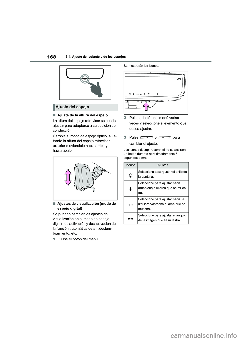 TOYOTA HIGHLANDER 2023  Manual del propietario (in Spanish) 1683-4. Ajuste del volante y de los espejos
■Ajuste de la altura del espejo 
La altura del espejo retrovisor se puede  
ajustar para adaptarse a su posición de 
conducción. 
Cambie al modo de espe