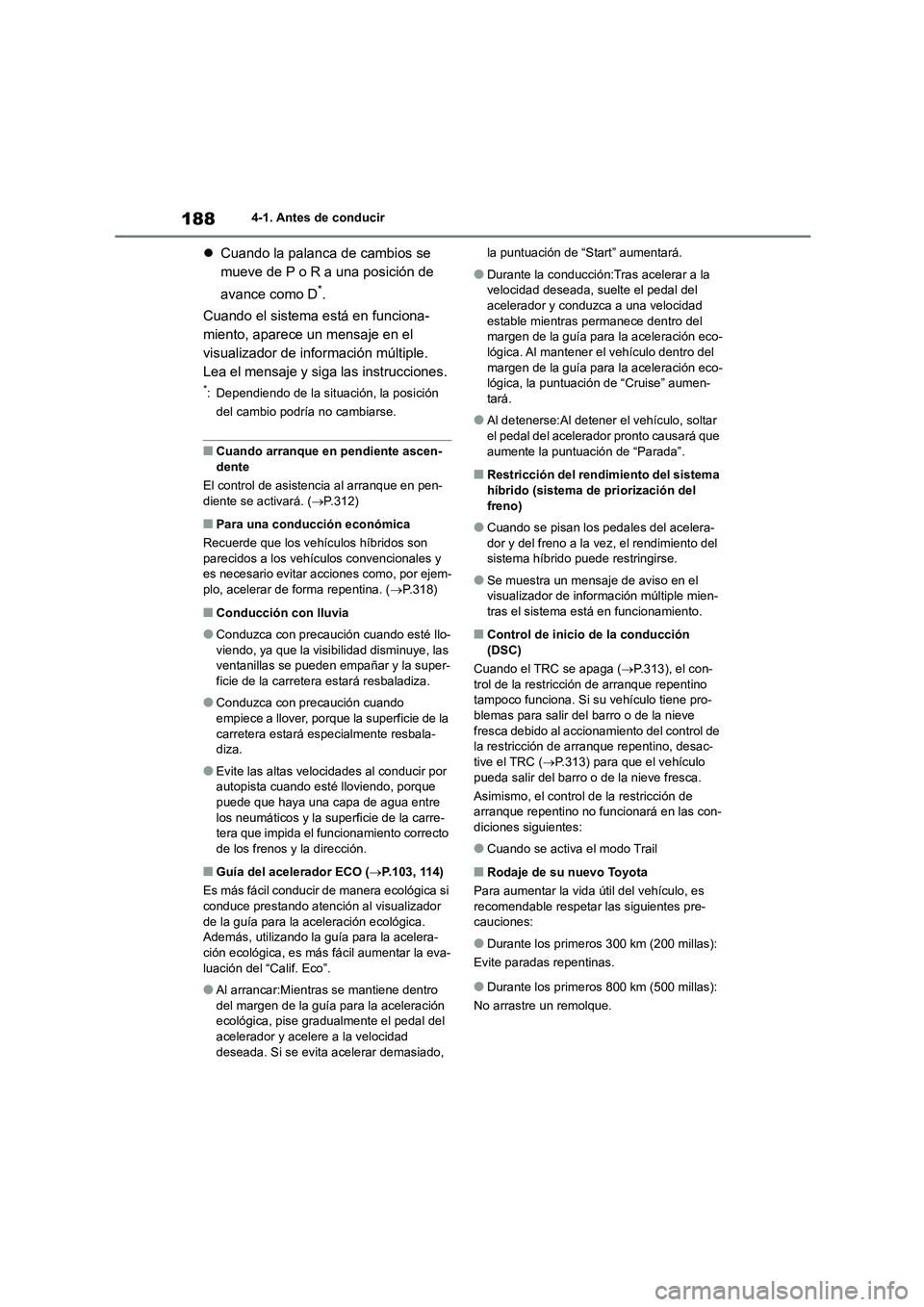TOYOTA HIGHLANDER 2023  Manual del propietario (in Spanish) 1884-1. Antes de conducir
Cuando la palanca de cambios se  
mueve de P o R a una posición de  
avance como D*. 
Cuando el sistema está en funciona- 
miento, aparece un mensaje en el 
visualizador
