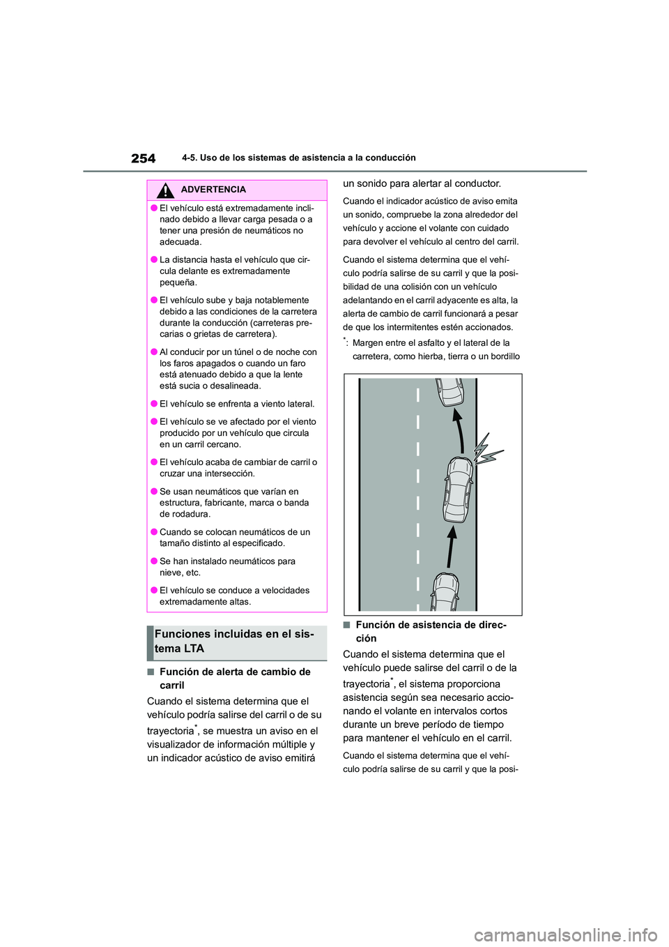 TOYOTA HIGHLANDER 2023  Manual del propietario (in Spanish) 2544-5. Uso de los sistemas de asistencia a la conducción
■Función de alerta de cambio de  
carril 
Cuando el sistema determina que el  
vehículo podría salirse del carril o de su  
trayectoria*