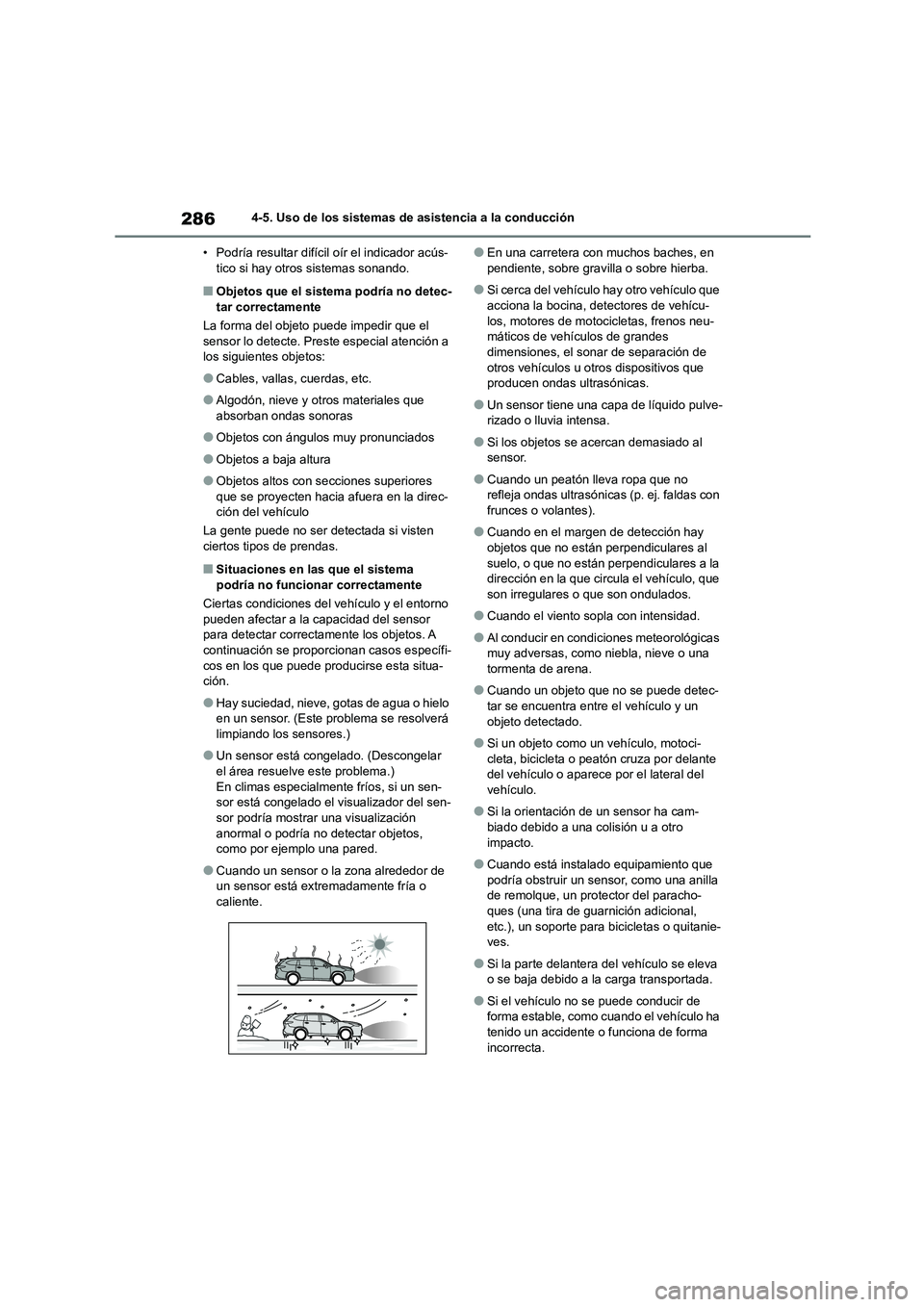 TOYOTA HIGHLANDER 2023  Manual del propietario (in Spanish) 2864-5. Uso de los sistemas de asistencia a la conducción 
• Podría resultar difícil  oír el indicador acús- tico si hay otros sistemas sonando.
■Objetos que el sistema podría no detec- 
tar