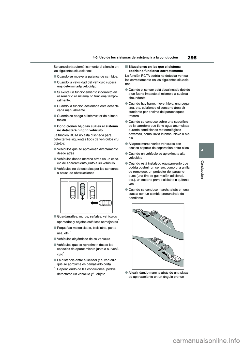 TOYOTA HIGHLANDER 2023  Manual del propietario (in Spanish) 295
4 
4-5. Uso de los sistemas de asistencia a la conducción
Conducción
Se cancelará automátic amente el silencio en  las siguientes situaciones:
●Cuando se mueve la palanca de cambios.
●Cuan