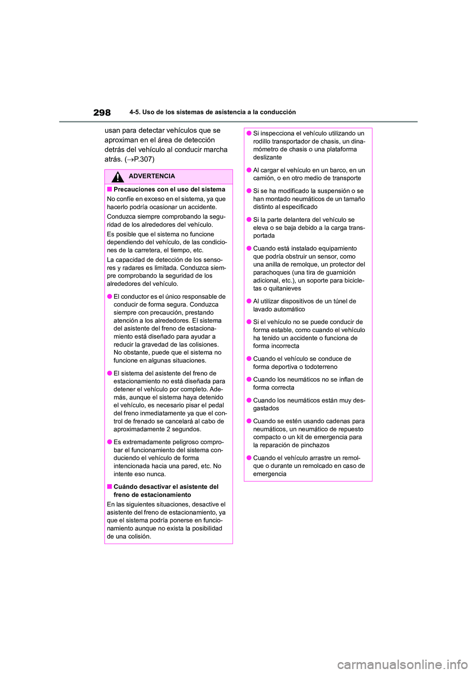 TOYOTA HIGHLANDER 2023  Manual del propietario (in Spanish) 2984-5. Uso de los sistemas de asistencia a la conducción
usan para detectar vehículos que se  
aproximan en el área de detección 
detrás del vehículo al conducir marcha 
atrás. ( P.307)
ADV