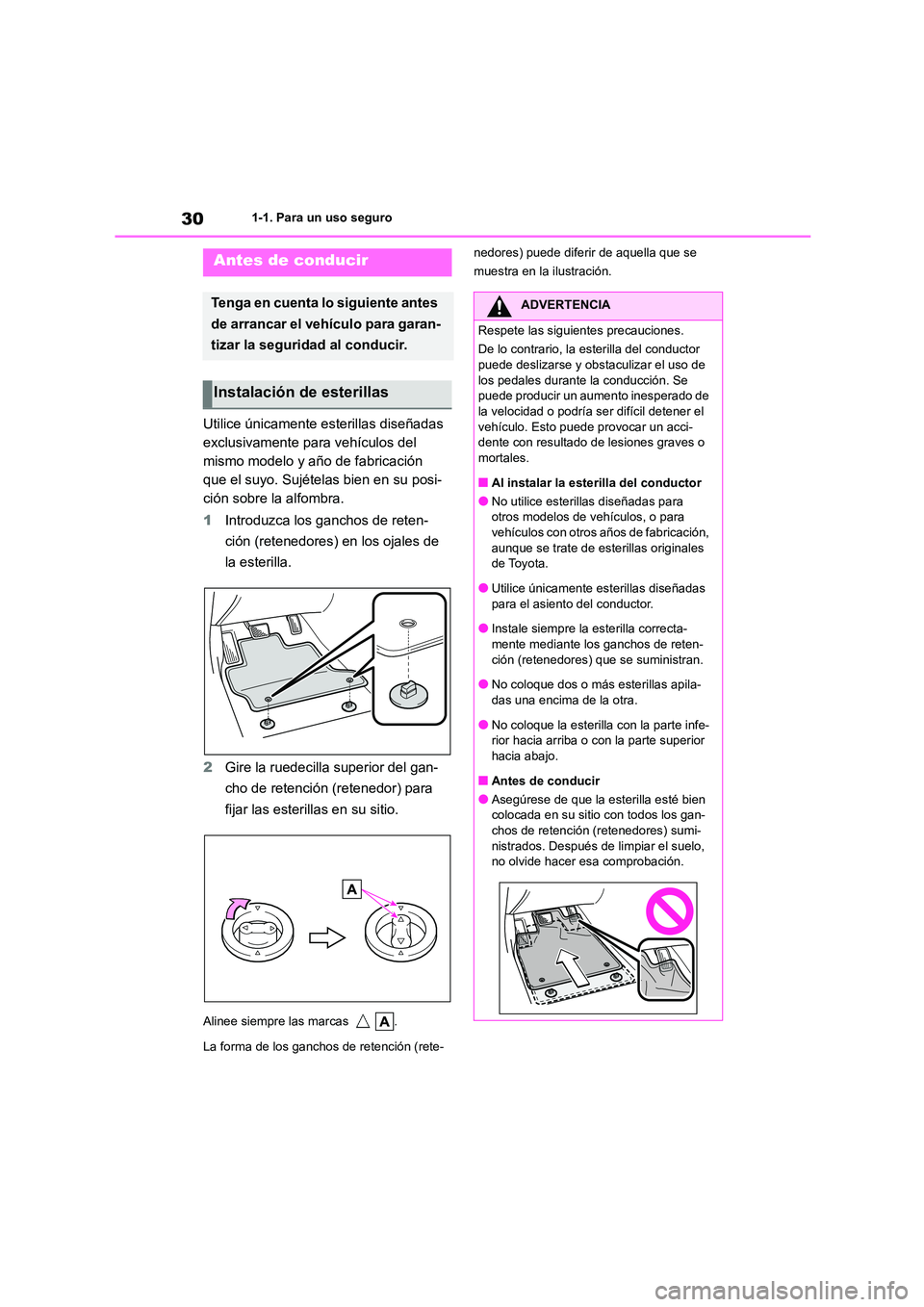 TOYOTA HIGHLANDER 2023  Manual del propietario (in Spanish) 301-1. Para un uso seguro
1-1.Para un uso seguro
Utilice únicamente esterillas diseñadas  
exclusivamente para vehículos del 
mismo modelo y año de fabricación 
que el suyo. Sujételas bien en su
