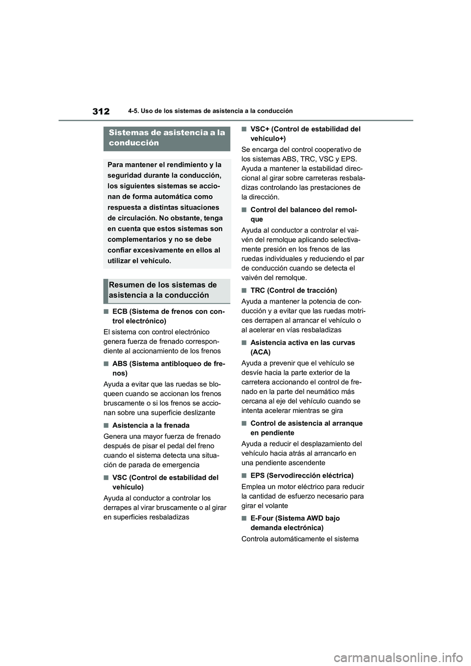 TOYOTA HIGHLANDER 2023  Manual del propietario (in Spanish) 3124-5. Uso de los sistemas de asistencia a la conducción
■ECB (Sistema de frenos con con- 
trol electrónico) 
El sistema con control electrónico  
genera fuerza de frenado correspon-
diente al a
