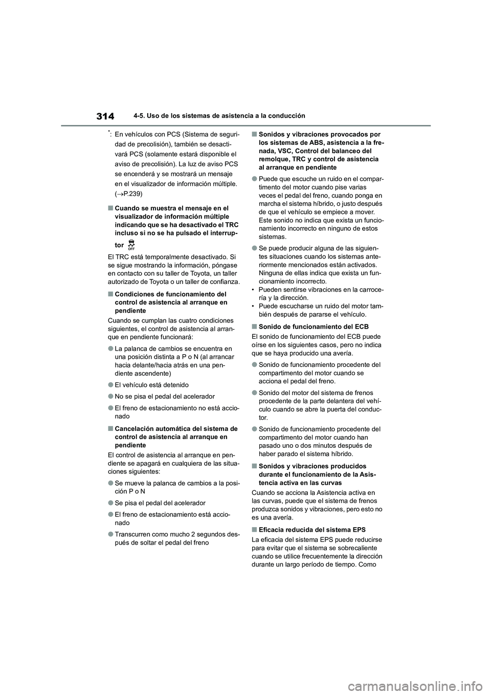 TOYOTA HIGHLANDER 2023  Manual del propietario (in Spanish) 3144-5. Uso de los sistemas de asistencia a la conducción
*: En vehículos con PCS (Sistema de seguri- 
dad de precolisión), también se desacti-
vará PCS (solamente estará disponible el 
aviso de