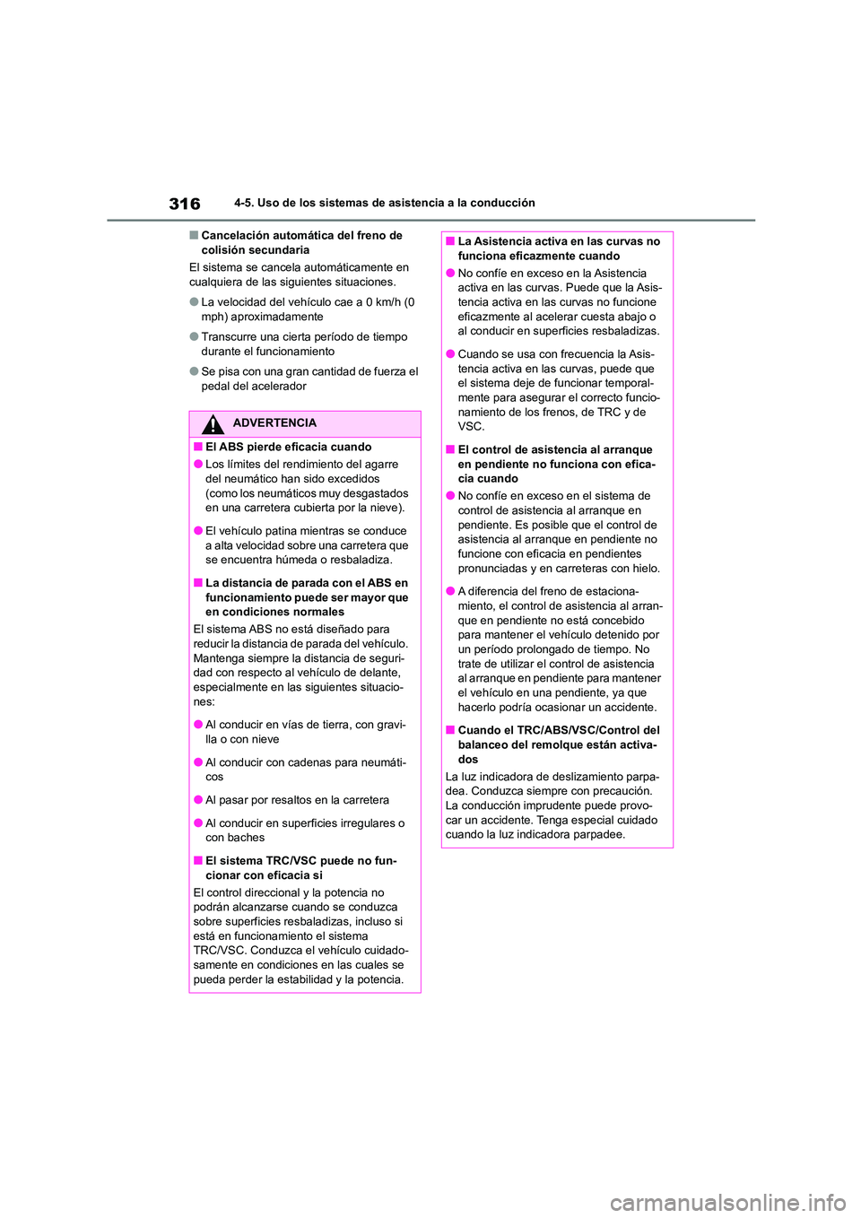 TOYOTA HIGHLANDER 2023  Manual del propietario (in Spanish) 3164-5. Uso de los sistemas de asistencia a la conducción
■Cancelación automática del freno de  colisión secundaria 
El sistema se cancela automáticamente en  
cualquiera de las sigui entes sit