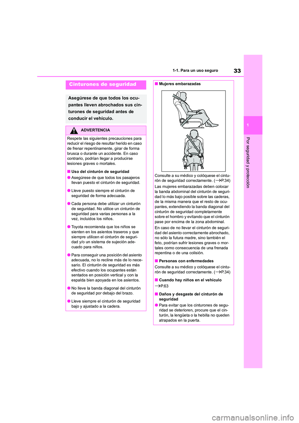 TOYOTA HIGHLANDER 2023  Manual del propietario (in Spanish) 33
1 
1-1. Para un uso seguro
Por seguridad y protección
Cinturones de seguridad
Asegúrese de que todos los ocu- 
pantes lleven abrochados sus cin-
turones de seguridad antes de 
conducir el vehícu