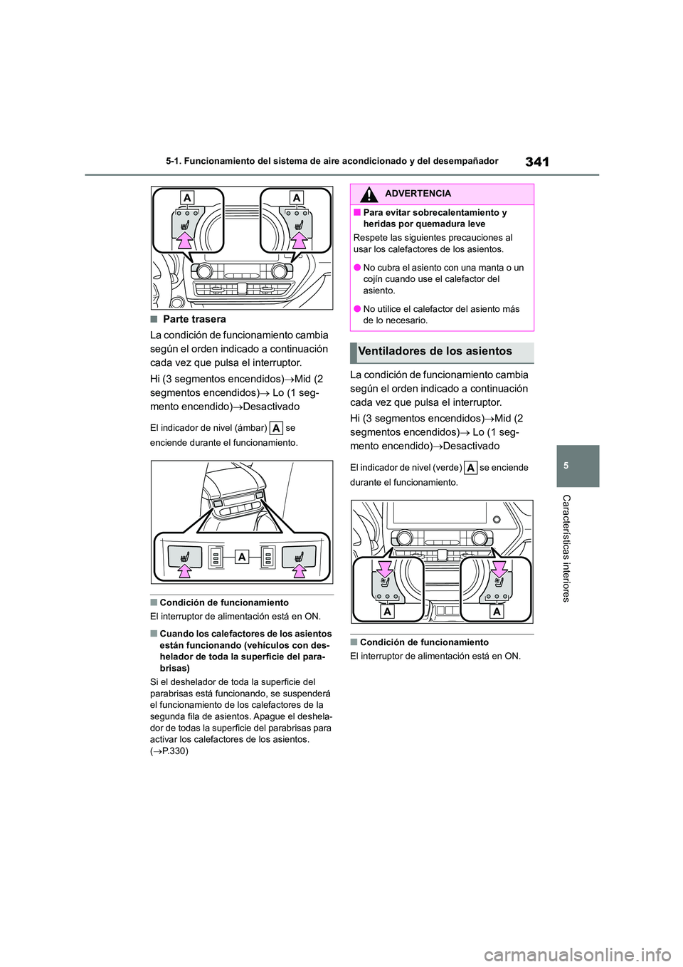 TOYOTA HIGHLANDER 2023  Manual del propietario (in Spanish) 341
5 
5-1. Funcionamiento del sistema de aire acondicionado y del desempañador
Características interiores
■Parte trasera 
La condición de funcionamiento cambia  
según el orden indicado a conti