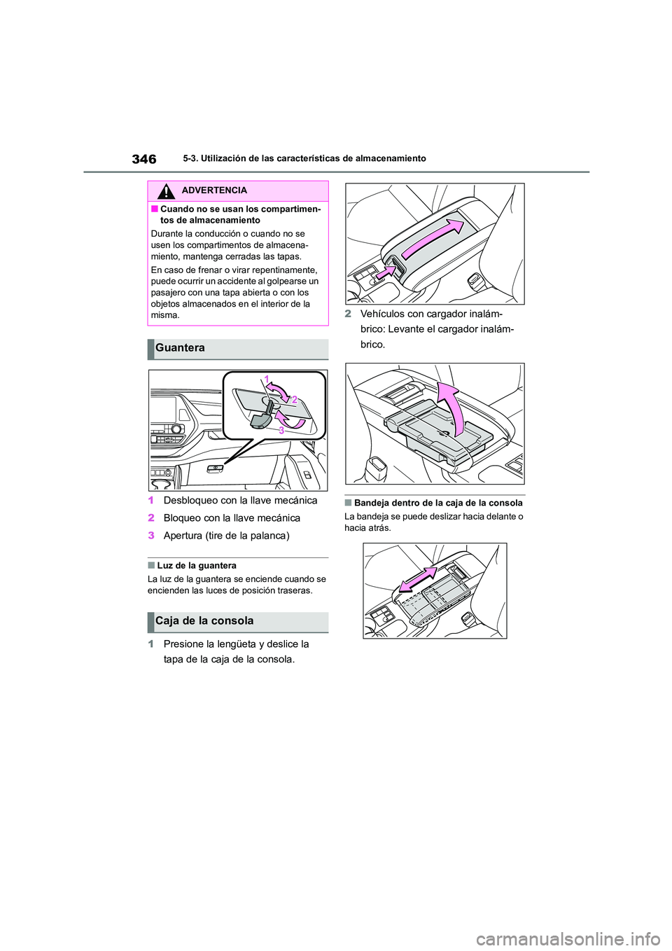 TOYOTA HIGHLANDER 2023  Manual del propietario (in Spanish) 3465-3. Utilización de las características de almacenamiento
1Desbloqueo con la llave mecánica 
2 Bloqueo con la llave mecánica 
3 Apertura (tire de la palanca)
■Luz de la guantera 
La luz de la
