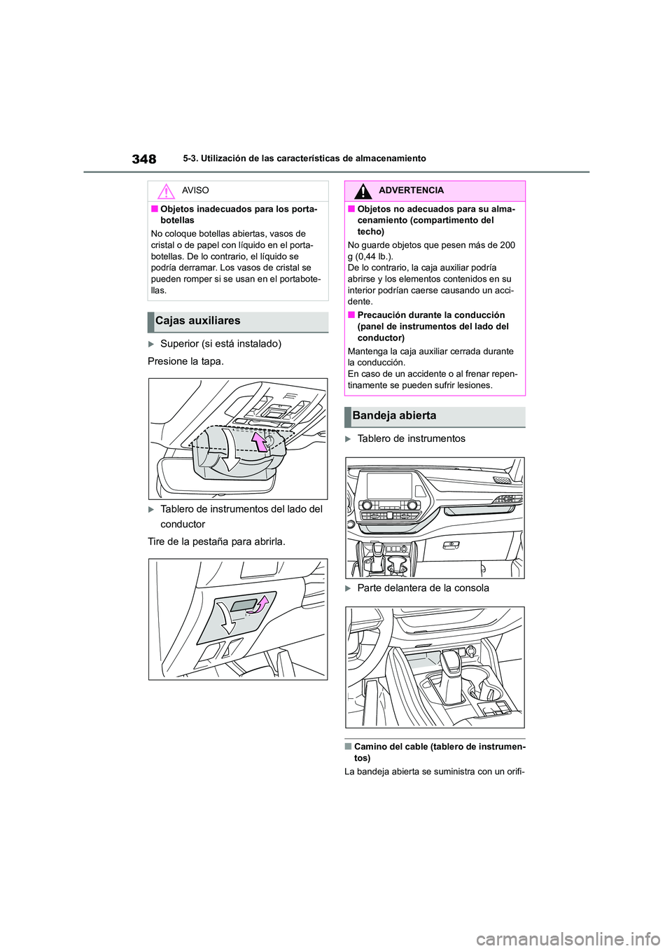 TOYOTA HIGHLANDER 2023  Manual del propietario (in Spanish) 3485-3. Utilización de las características de almacenamiento
Superior (si está instalado) 
Presione la tapa.
Tablero de instrumentos del lado del  
conductor 
Tire de la pestaña para abrirla