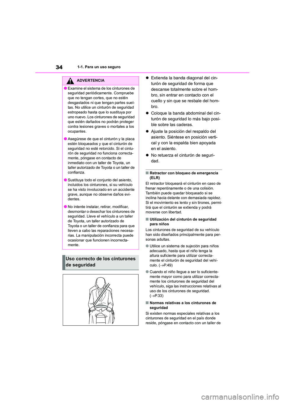 TOYOTA HIGHLANDER 2023  Manual del propietario (in Spanish) 341-1. Para un uso seguro
Extienda la banda diagonal del cin- 
turón de seguridad de forma que 
descanse totalmente sobre el hom-
bro, sin entrar en contacto con el 
cuello y sin que se resbale de