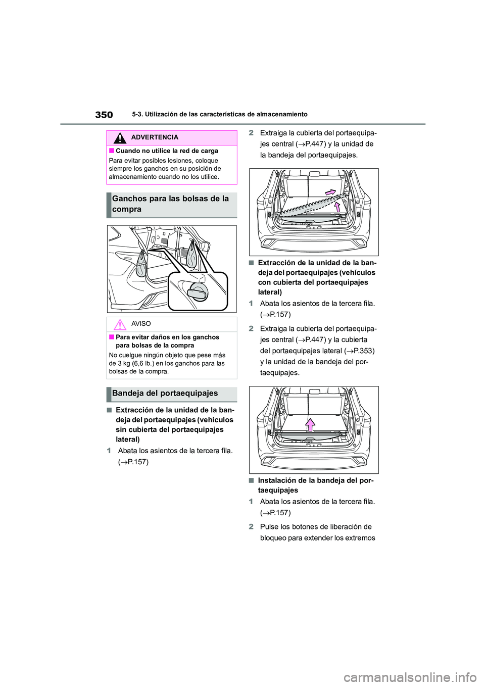 TOYOTA HIGHLANDER 2023  Manual del propietario (in Spanish) 3505-3. Utilización de las características de almacenamiento
■Extracción de la unidad de la ban- 
deja del portaequipajes (vehículos 
sin cubierta del portaequipajes 
lateral) 
1 Abata los asien