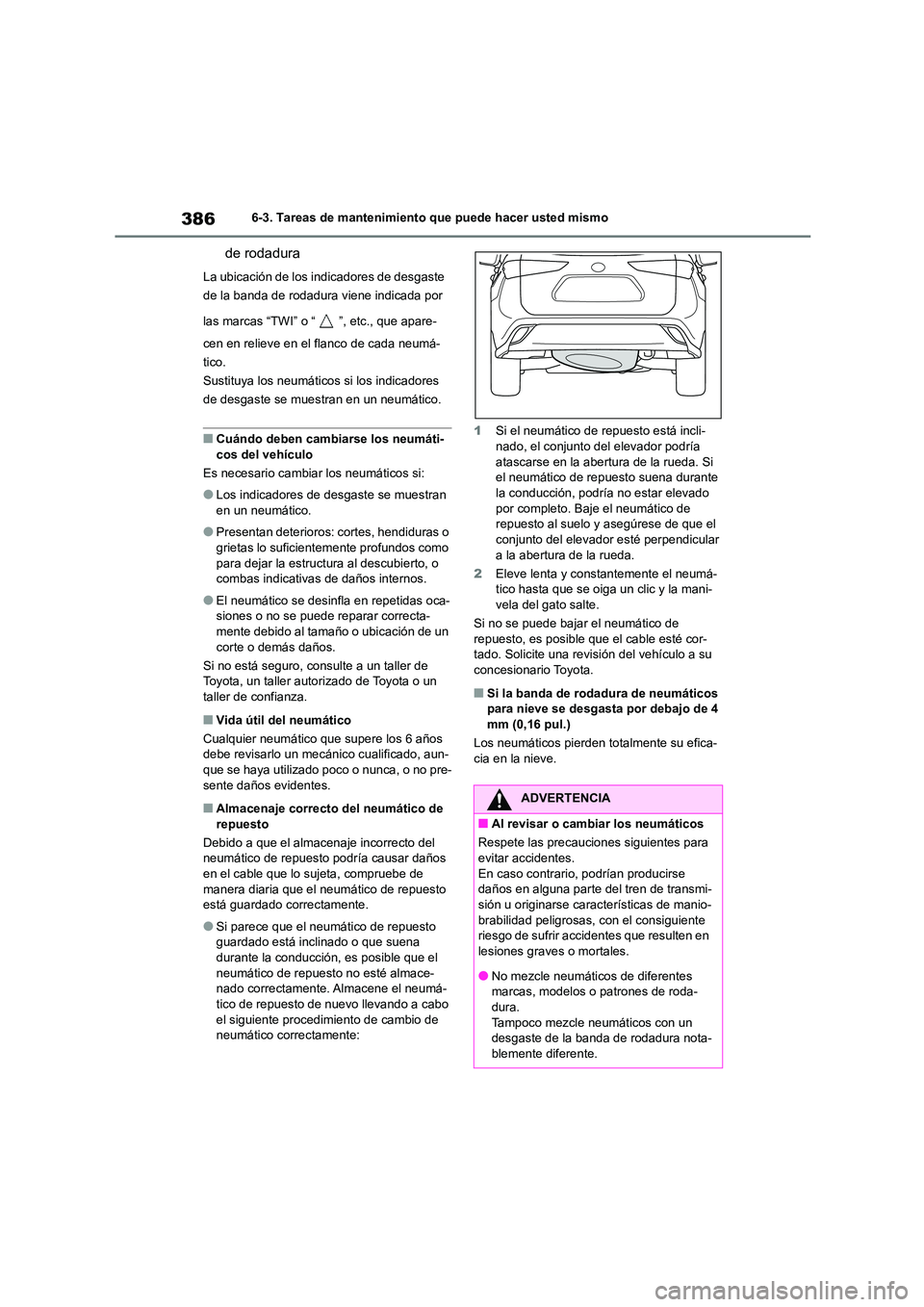 TOYOTA HIGHLANDER 2023  Manual del propietario (in Spanish) 3866-3. Tareas de mantenimiento que puede hacer usted mismo
de rodadura
La ubicación de los indicadores de desgaste  
de la banda de rodadura viene indicada por  
las marcas “TWI” o “ ”, etc.