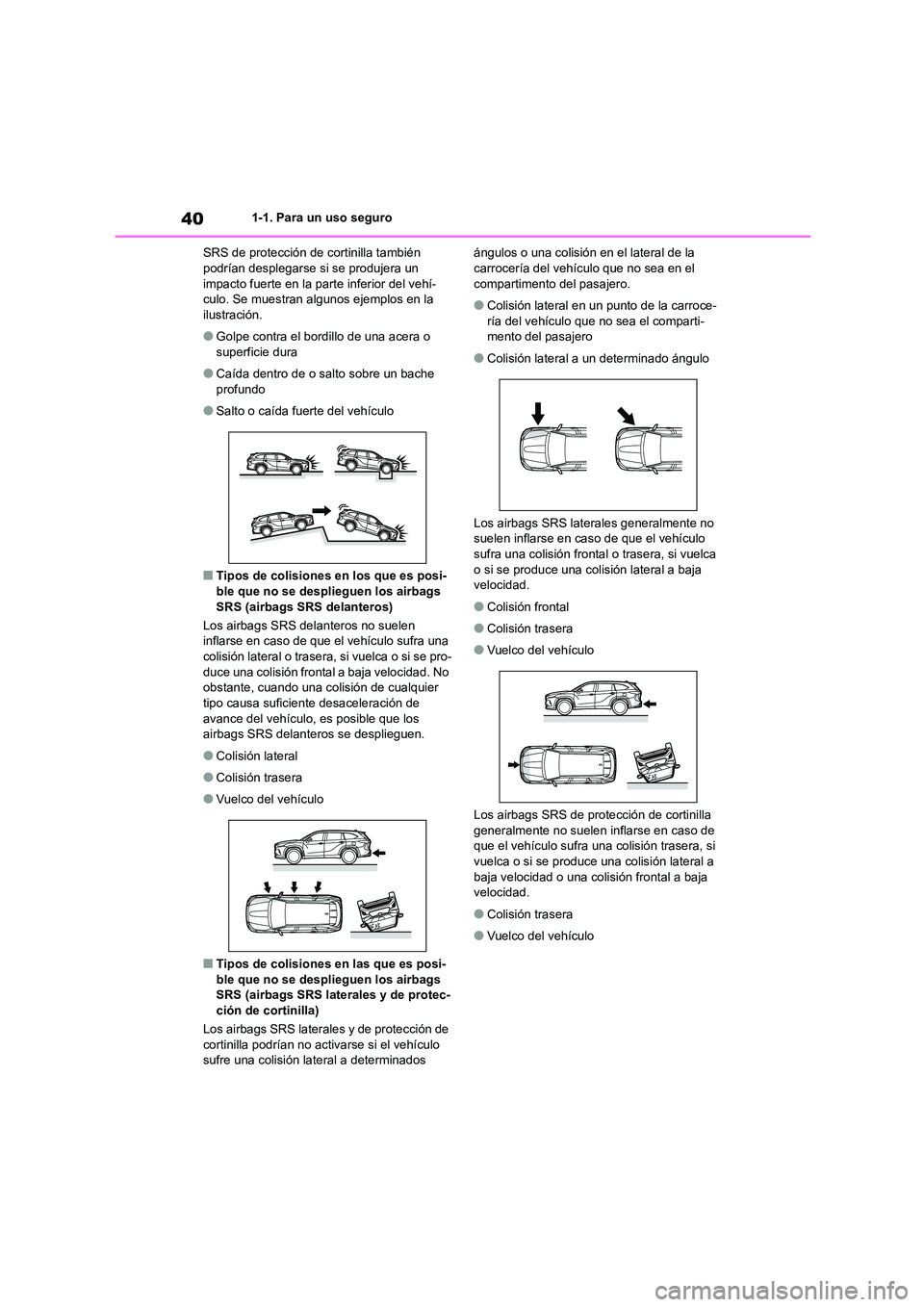 TOYOTA HIGHLANDER 2023  Manual del propietario (in Spanish) 401-1. Para un uso seguro 
SRS de protección de cortinilla también  podrían desplegarse si se produjera un  
impacto fuerte en la parte inferior del vehí-
culo. Se muestran algunos ejemplos en la 