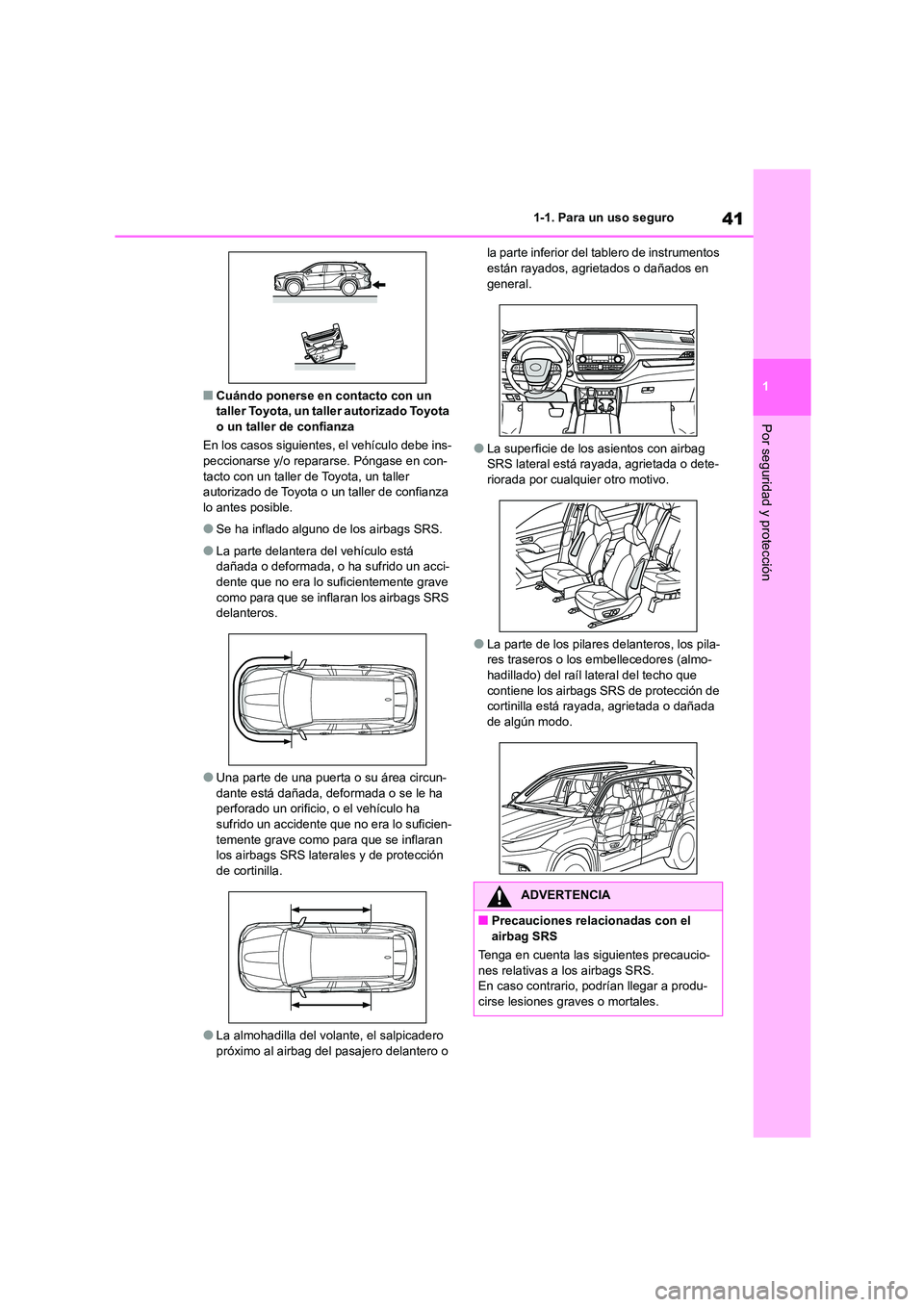 TOYOTA HIGHLANDER 2023  Manual del propietario (in Spanish) 41
1 
1-1. Para un uso seguro
Por seguridad y protección
■Cuándo ponerse en contacto con un  taller Toyota, un taller autorizado Toyota  
o un taller de confianza 
En los casos siguientes, el veh