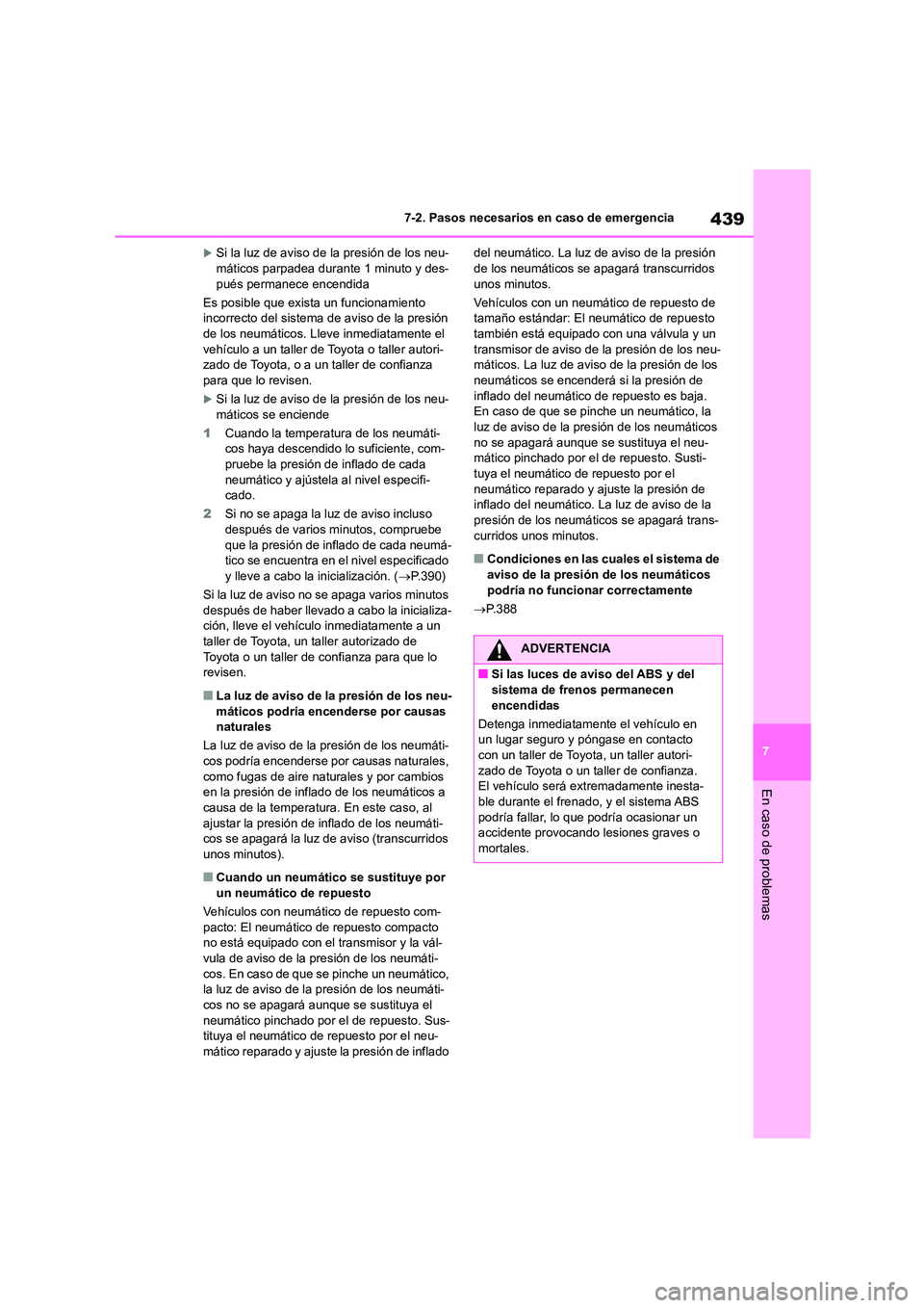 TOYOTA HIGHLANDER 2023  Manual del propietario (in Spanish) 439
7 
7-2. Pasos necesarios en caso de emergencia
En caso de problemas
Si la luz de aviso de la presión de los neu- máticos parpadea durante 1 minuto y des- 
pués permanece encendida 
Es posibl