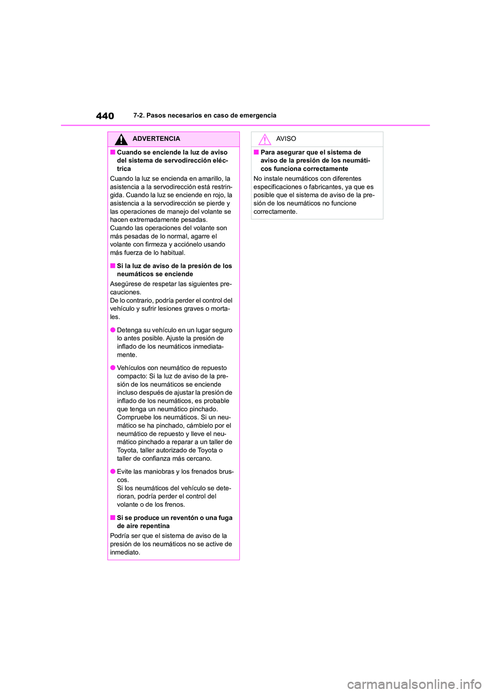 TOYOTA HIGHLANDER 2023  Manual del propietario (in Spanish) 4407-2. Pasos necesarios en caso de emergencia
ADVERTENCIA
■Cuando se enciende la luz de aviso  
del sistema de servodirección eléc-
trica 
Cuando la luz se encienda en amarillo, la  asistencia a 