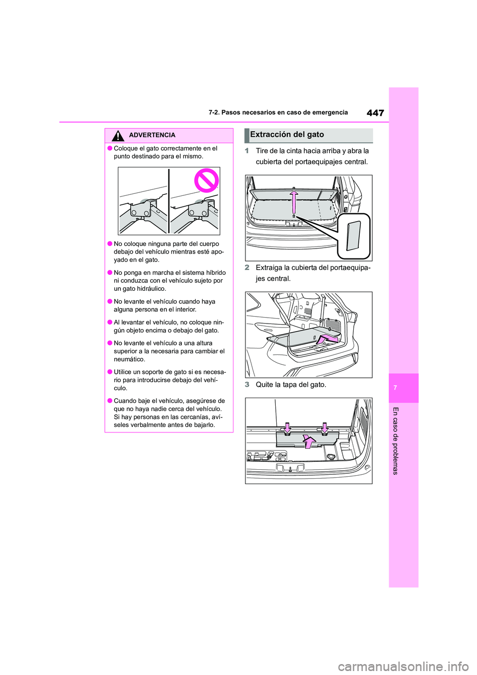 TOYOTA HIGHLANDER 2023  Manual del propietario (in Spanish) 447
7 
7-2. Pasos necesarios en caso de emergencia
En caso de problemas
1 Tire de la cinta hacia arriba y abra la  
cubierta del portaequipajes central. 
2 Extraiga la cubierta del portaequipa- 
jes c