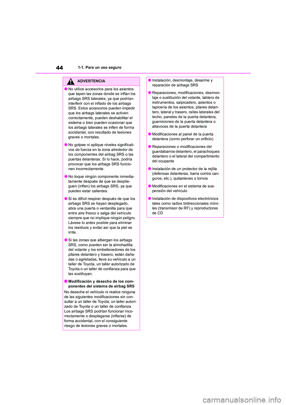 TOYOTA HIGHLANDER 2023  Manual del propietario (in Spanish) 441-1. Para un uso seguro
ADVERTENCIA
●No utilice accesorios para los asientos  
que tapen las zonas donde se inflan los 
airbags SRS laterales, ya que podrían  interferir con el inflado de los air