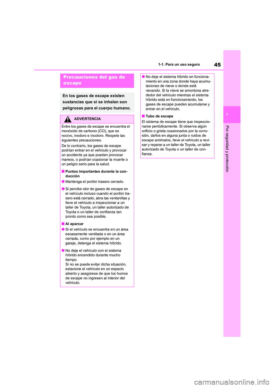 TOYOTA HIGHLANDER 2023  Manual del propietario (in Spanish) 45
1 
1-1. Para un uso seguro
Por seguridad y protección
Precauciones del gas de  
escape
En los gases de escape existen  
sustancias que si se inhalan son 
peligrosas para el cuerpo humano.
ADVERTEN