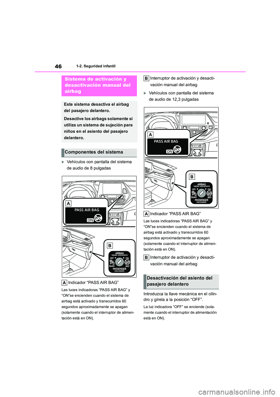TOYOTA HIGHLANDER 2023  Manual del propietario (in Spanish) 461-2. Seguridad infantil
1-2.Seguridad infantil
Vehículos con pantalla del sistema  
de audio de 8 pulgadas 
Indicador “PASS AIR BAG”
Las luces indicadoras “PASS AIR BAG” y  
“ON”se e
