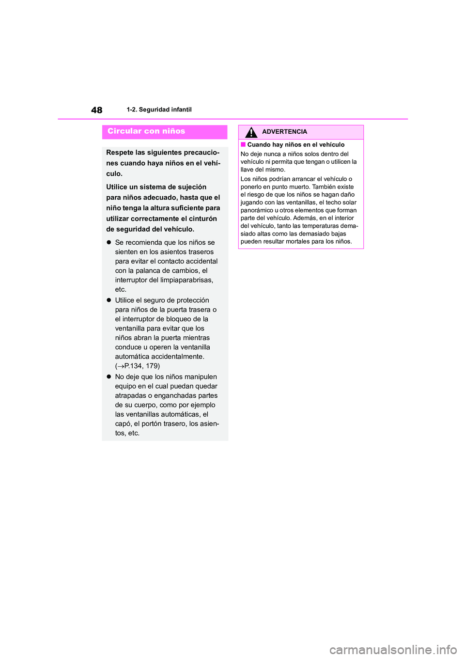 TOYOTA HIGHLANDER 2023  Manual del propietario (in Spanish) 481-2. Seguridad infantil
Circular con niños
Respete las siguientes precaucio- 
nes cuando haya niños en el vehí-
culo.
Utilice un sistema de sujeción 
para niños adecuado, hasta que el 
niño te