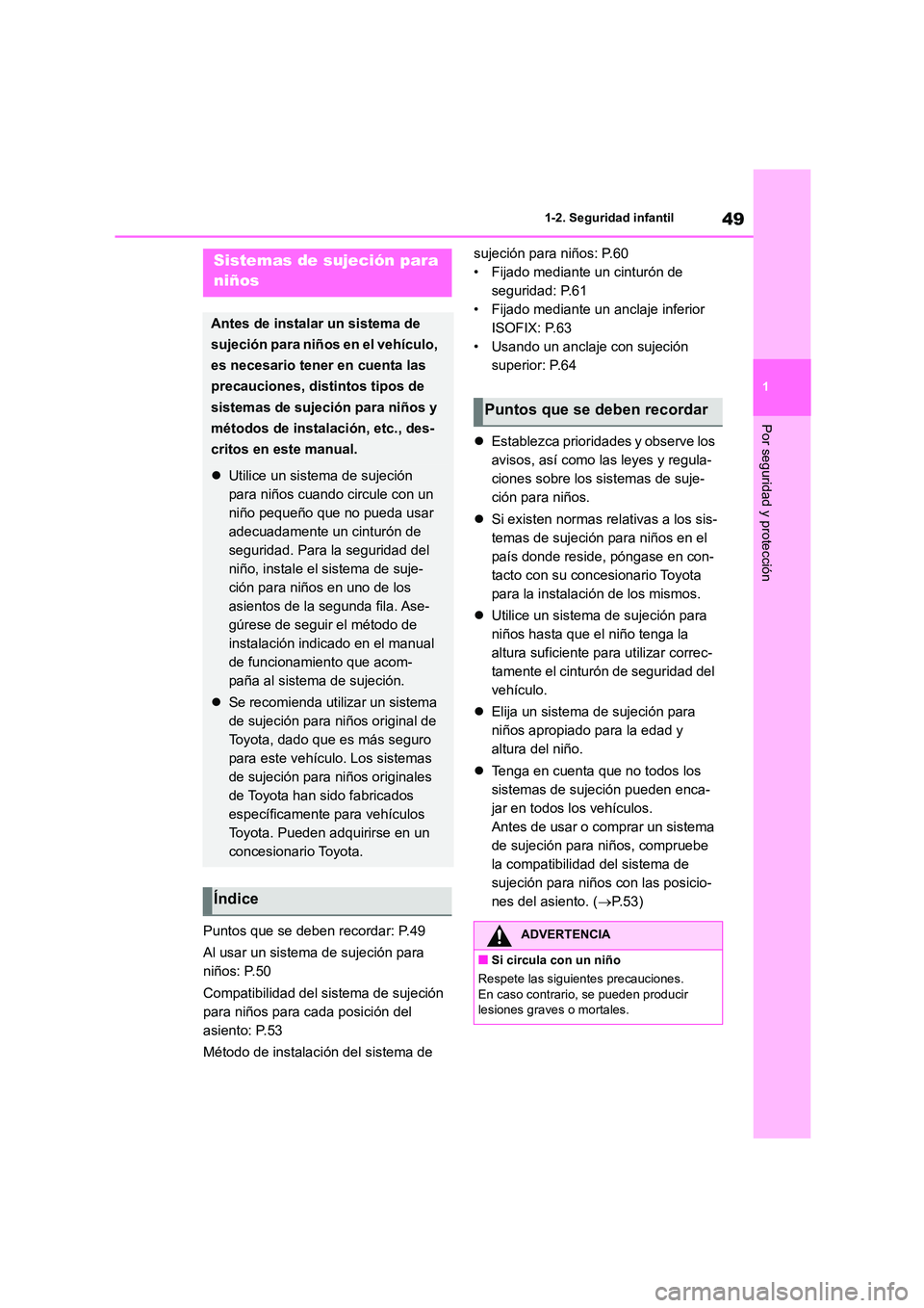 TOYOTA HIGHLANDER 2023  Manual del propietario (in Spanish) 49
1 
1-2. Seguridad infantil
Por seguridad y protección
Puntos que se deben recordar: P.49 
Al usar un sistema de sujeción para  
niños: P.50 
Compatibilidad del sistema de sujeción  
para niños