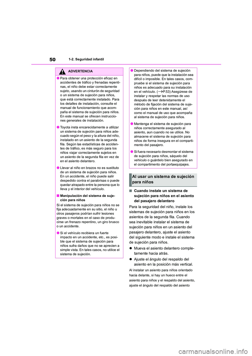 TOYOTA HIGHLANDER 2023  Manual del propietario (in Spanish) 501-2. Seguridad infantil
■Cuando instale un sistema de  
sujeción para niños en el asiento 
del pasajero delantero 
Para la seguridad del niño, instale los  
sistemas de sujeción para niños en