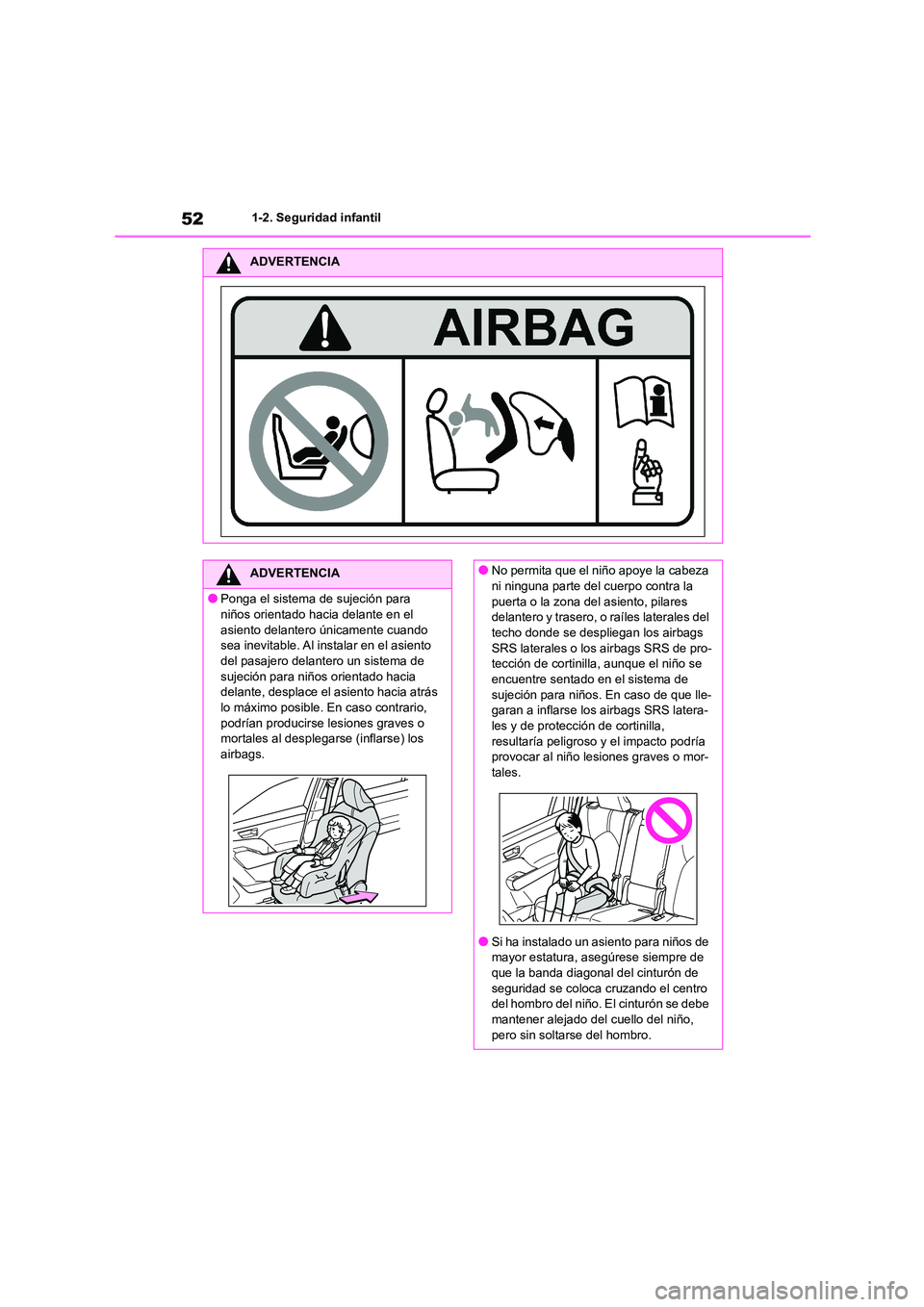 TOYOTA HIGHLANDER 2023  Manual del propietario (in Spanish) 521-2. Seguridad infantil
ADVERTENCIA
ADVERTENCIA
●Ponga el sistema de sujeción para  
niños orientado hacia delante en el 
asiento delantero únicamente cuando  sea inevitable. Al instalar en el 