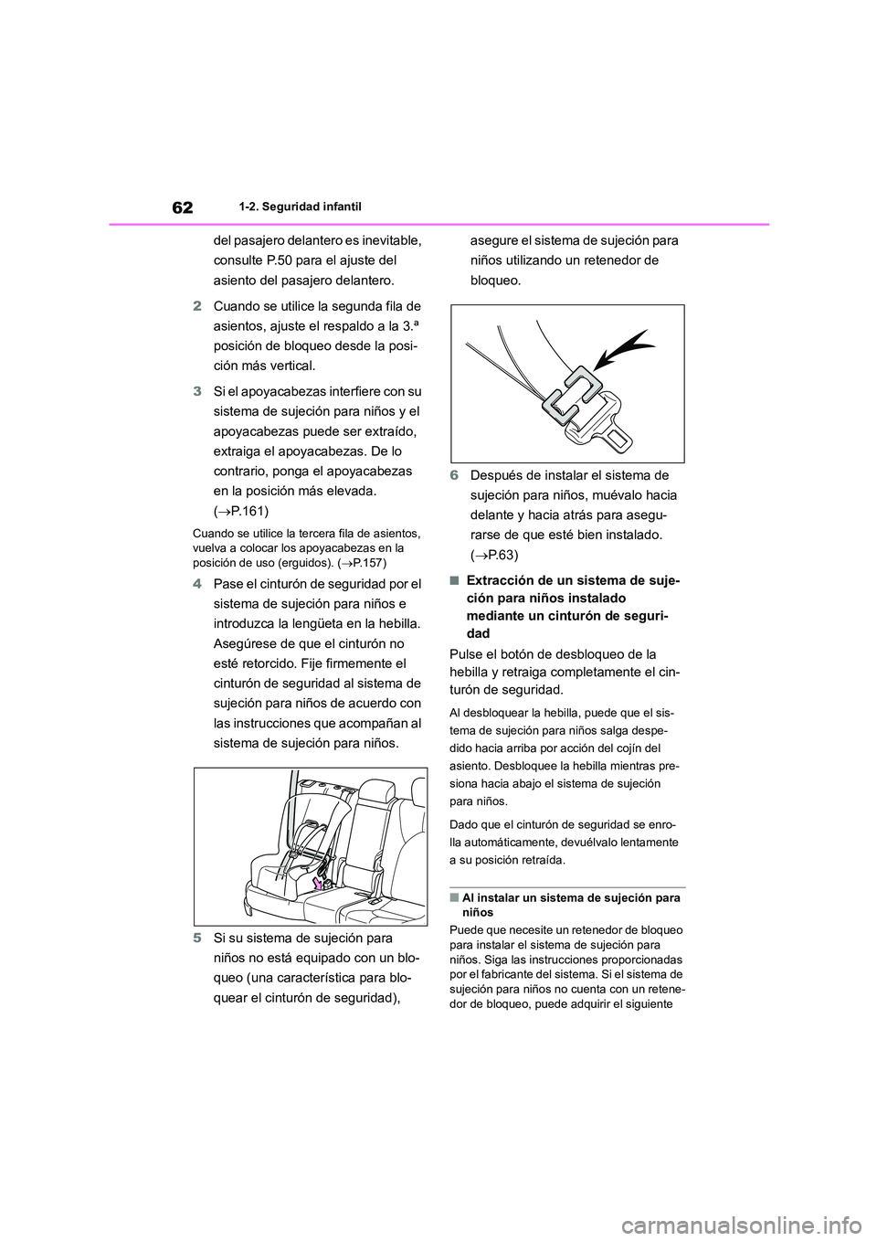 TOYOTA HIGHLANDER 2023  Manual del propietario (in Spanish) 621-2. Seguridad infantil
del pasajero delantero es inevitable,  
consulte P.50 para el ajuste del 
asiento del pasajero delantero. 
2 Cuando se utilice la segunda fila de  
asientos, ajuste el respal