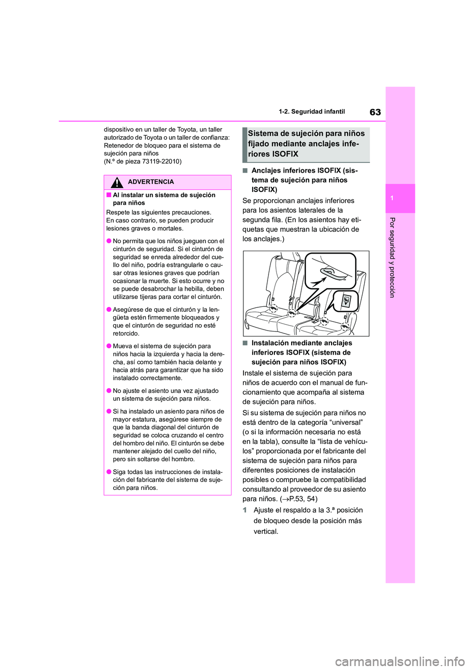 TOYOTA HIGHLANDER 2023  Manual del propietario (in Spanish) 63
1 
1-2. Seguridad infantil
Por seguridad y protección
dispositivo en un taller de Toyota, un taller  autorizado de Toyota o un taller de confianza:  
Retenedor de bloqueo para el sistema de 
sujec