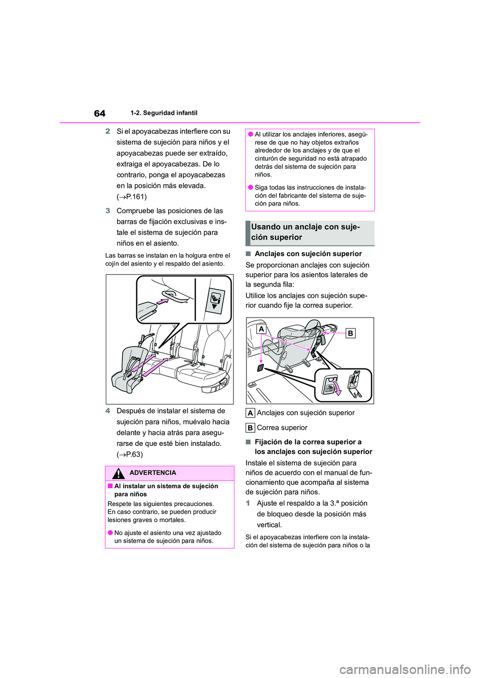TOYOTA HIGHLANDER 2023  Manual del propietario (in Spanish) 641-2. Seguridad infantil
2Si el apoyacabezas interfiere con su  
sistema de sujeción para niños y el 
apoyacabezas puede ser extraído, 
extraiga el apoyacabezas. De lo 
contrario, ponga el apoyaca