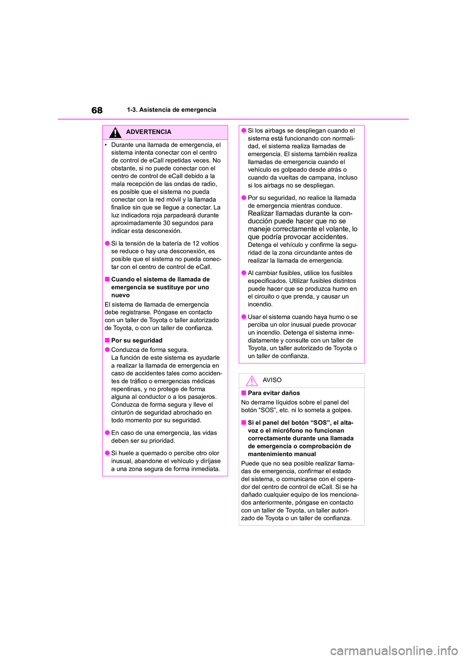 TOYOTA HIGHLANDER 2023  Manual del propietario (in Spanish) 681-3. Asistencia de emergencia
ADVERTENCIA
• Durante una llamada de emergencia, el  
sistema intenta conectar con el centro 
de control de eCall repetidas veces. No  obstante, si no puede conectar 