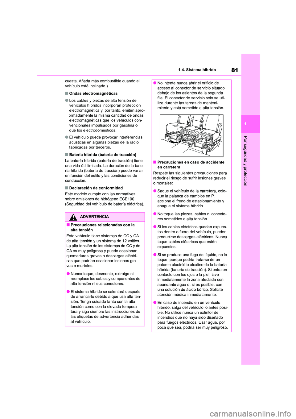 TOYOTA HIGHLANDER 2023  Manual del propietario (in Spanish) 81
1 
1-4. Sistema híbrido
Por seguridad y protección
cuesta. Añada más combustible cuando el  vehículo esté inclinado.)
■Ondas electromagnéticas
●Los cables y piezas de alta tensión de ve
