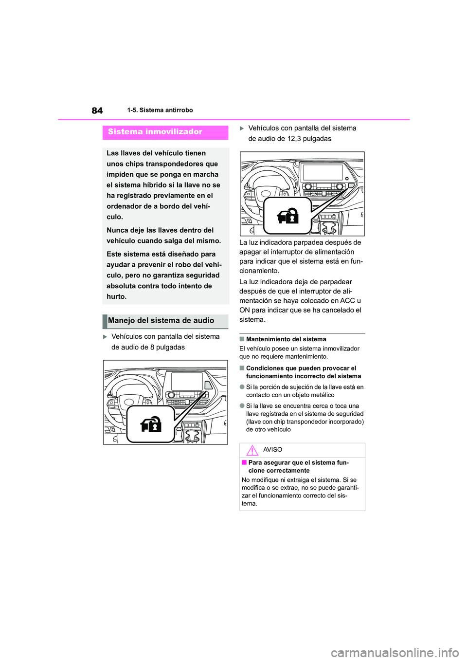 TOYOTA HIGHLANDER 2023  Manual del propietario (in Spanish) 841-5. Sistema antirrobo
1-5.Sistema antirrobo
Vehículos con pantalla del sistema  
de audio de 8 pulgadas
Vehículos con pantalla del sistema 
de audio de 12,3 pulgadas 
La luz indicadora parp