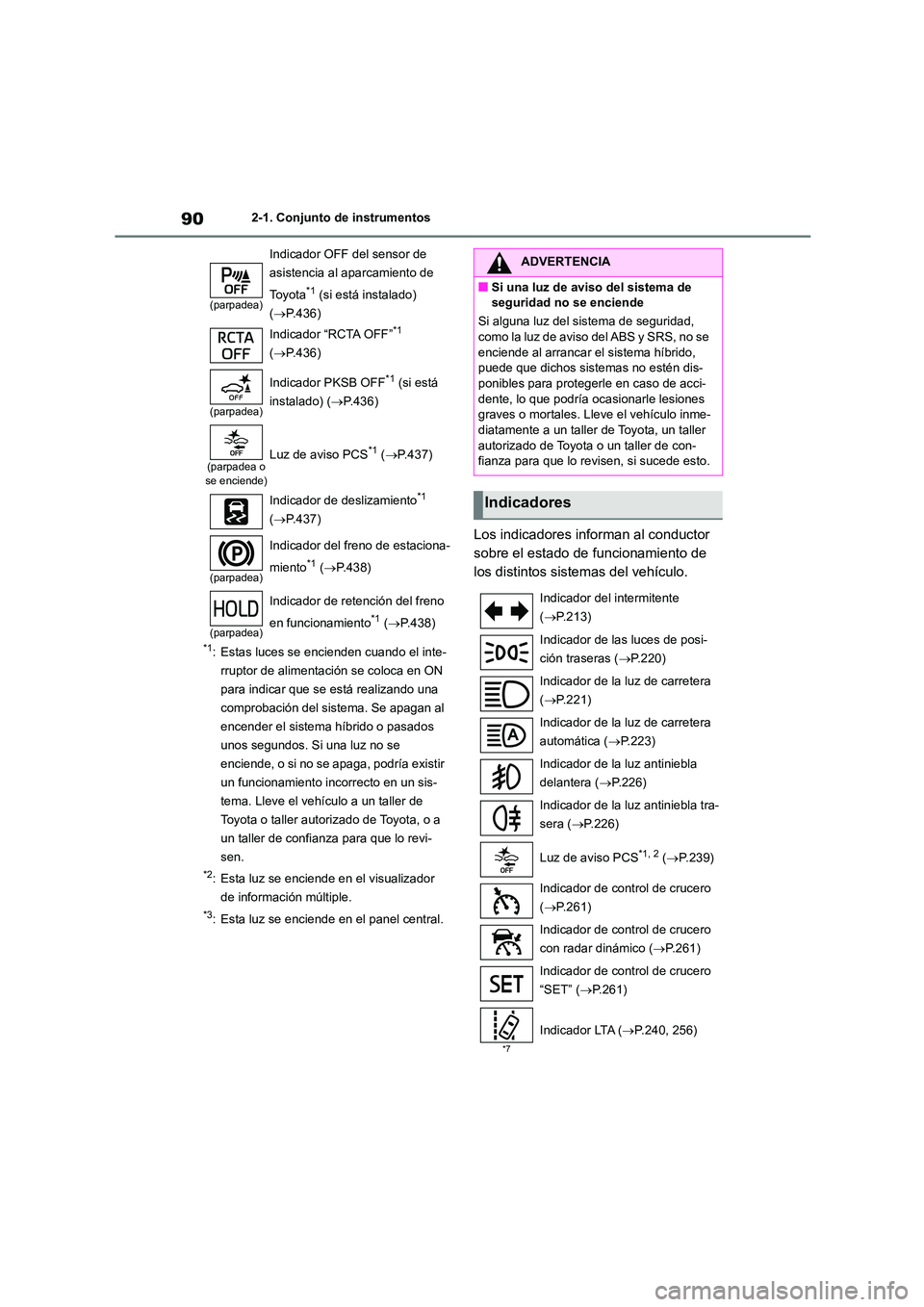TOYOTA HIGHLANDER 2023  Manual del propietario (in Spanish) 902-1. Conjunto de instrumentos
*1: Estas luces se encienden cuando el inte- 
rruptor de alimentación se coloca en ON 
para indicar que se está realizando una 
comprobación del sistema. Se apagan a