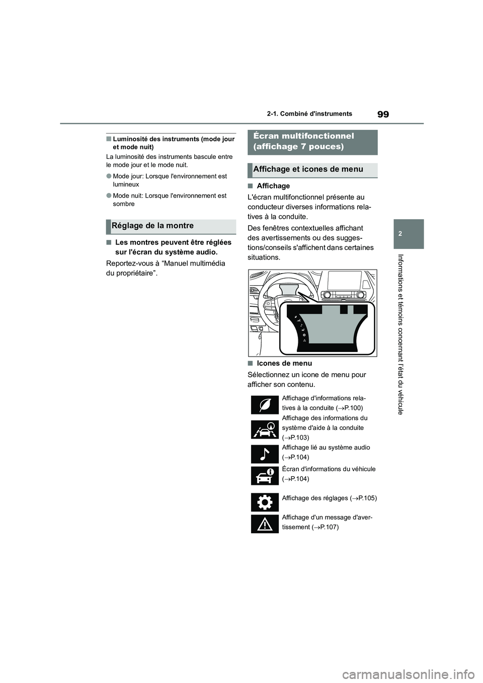 TOYOTA HIGHLANDER 2023  Manuel du propriétaire (in French) 99
2 
2-1. Combiné dinstruments
Informations et témoins concernant l’état du véhicule
■Luminosité des instruments (mode jour  et mode nuit) 
La luminosité des instruments bascule entre  
le