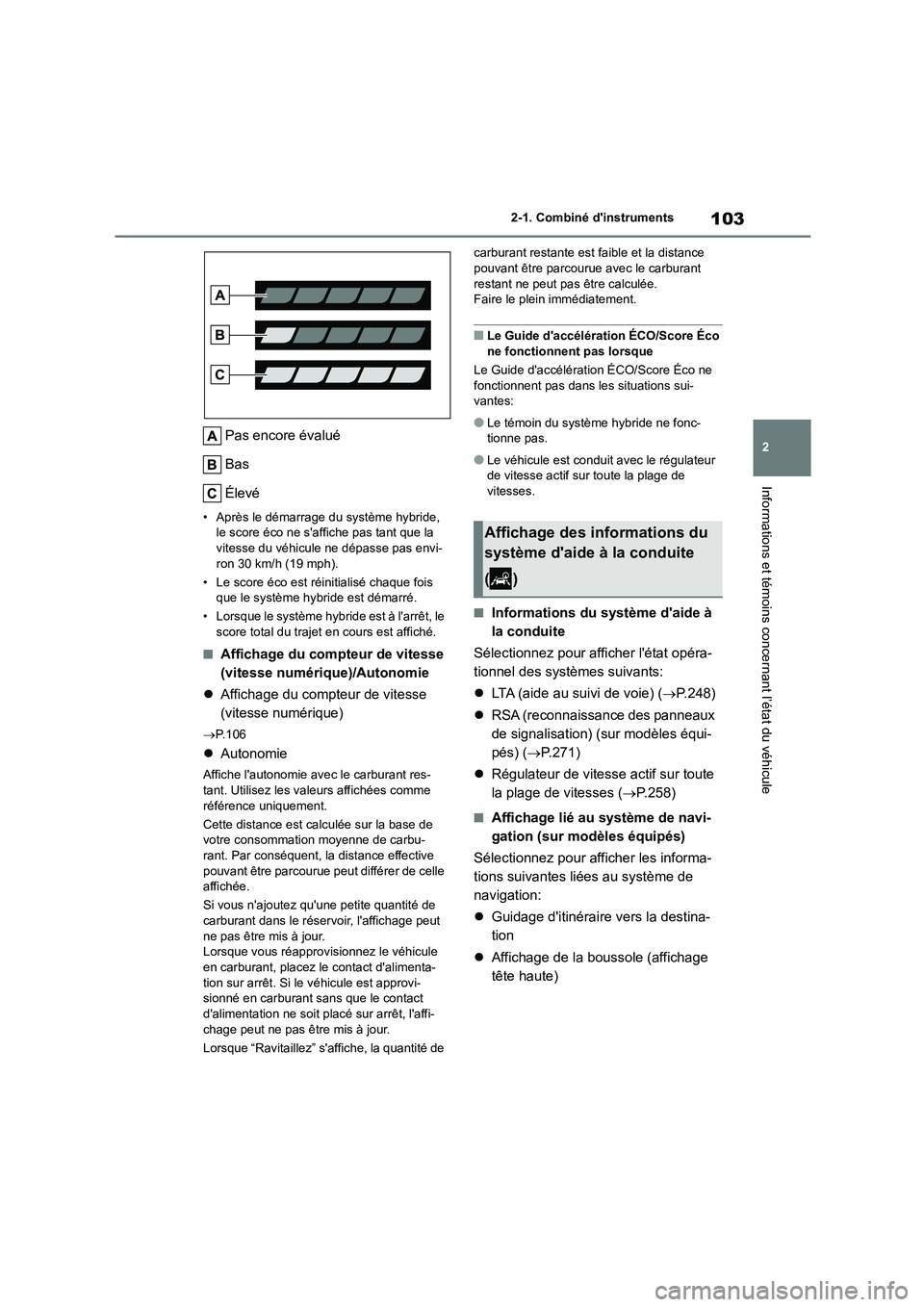 TOYOTA HIGHLANDER 2023  Manuel du propriétaire (in French) 103
2 
2-1. Combiné dinstruments
Informations et témoins concernant l’état du véhicule
Pas encore évalué 
Bas 
Élevé
• Après le démarrage du système hybride,  le score éco ne saffich