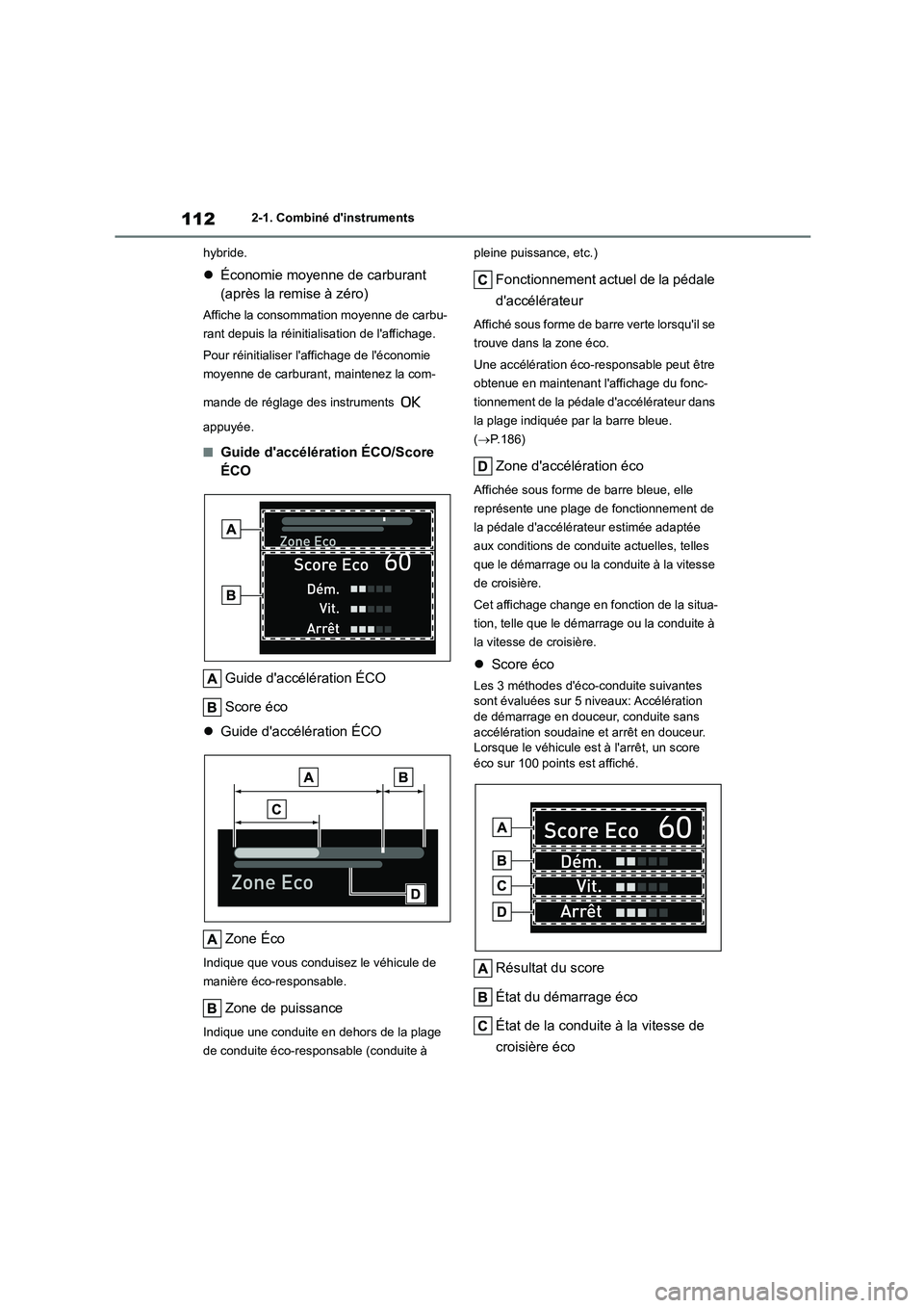 TOYOTA HIGHLANDER 2023  Manuel du propriétaire (in French) 1122-1. Combiné dinstruments 
hybride.
 Économie moyenne de carburant  
(après la remise à zéro)
Affiche la consommation moyenne de carbu- 
rant depuis la réinitialisation de laffichage. 
P