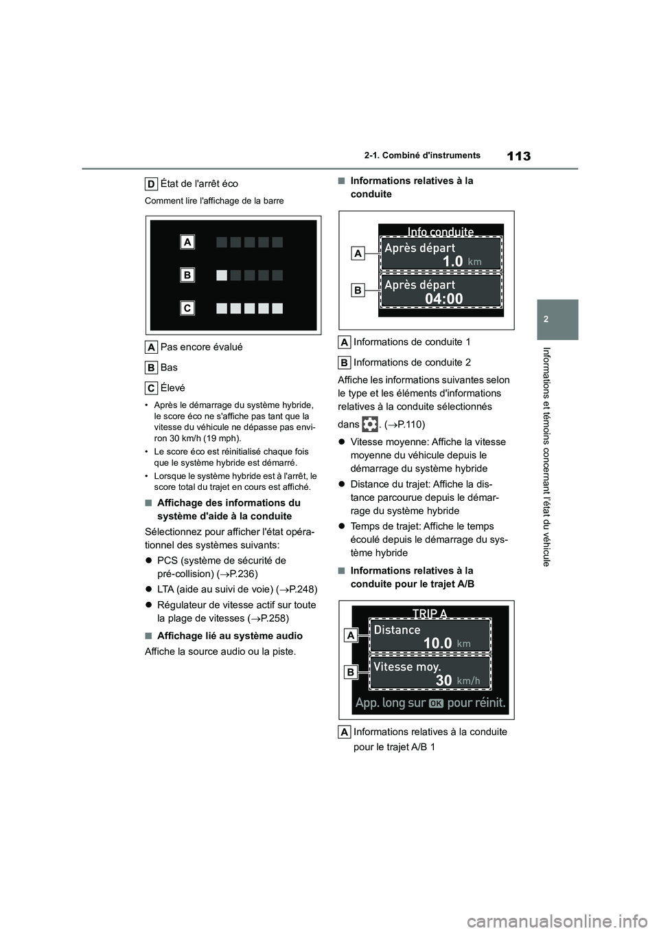 TOYOTA HIGHLANDER 2023  Manuel du propriétaire (in French) 113
2 
2-1. Combiné dinstruments
Informations et témoins concernant l’état du véhicule
État de larrêt éco
Comment lire laffichage de la barre
Pas encore évalué 
Bas
Élevé
• Après le