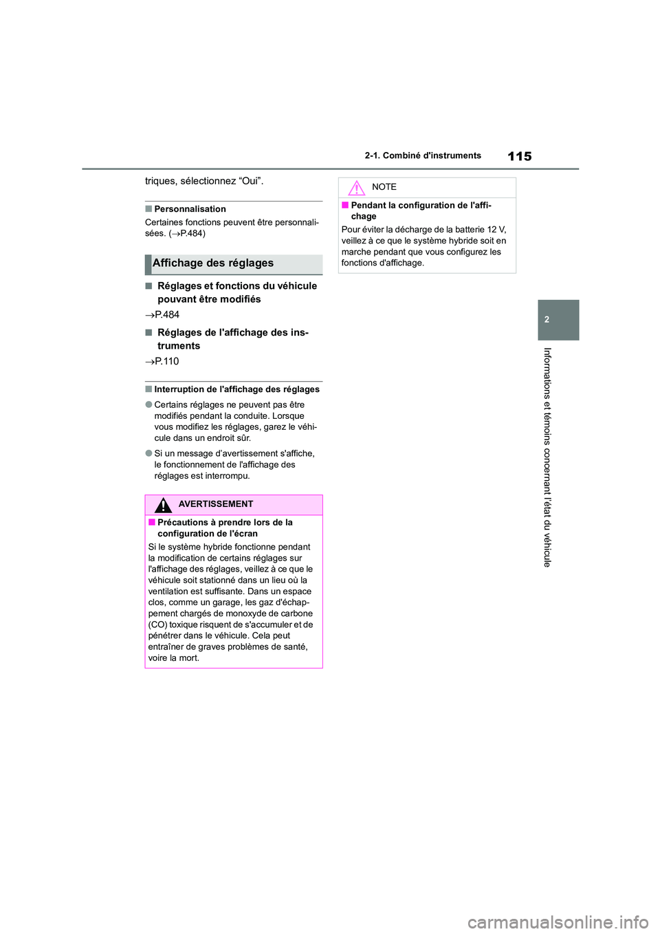 TOYOTA HIGHLANDER 2023  Manuel du propriétaire (in French) 115
2 
2-1. Combiné dinstruments
Informations et témoins concernant l’état du véhicule
triques, sélectionnez “Oui”.
■Personnalisation 
Certaines fonctions peuvent être personnali- 
sée