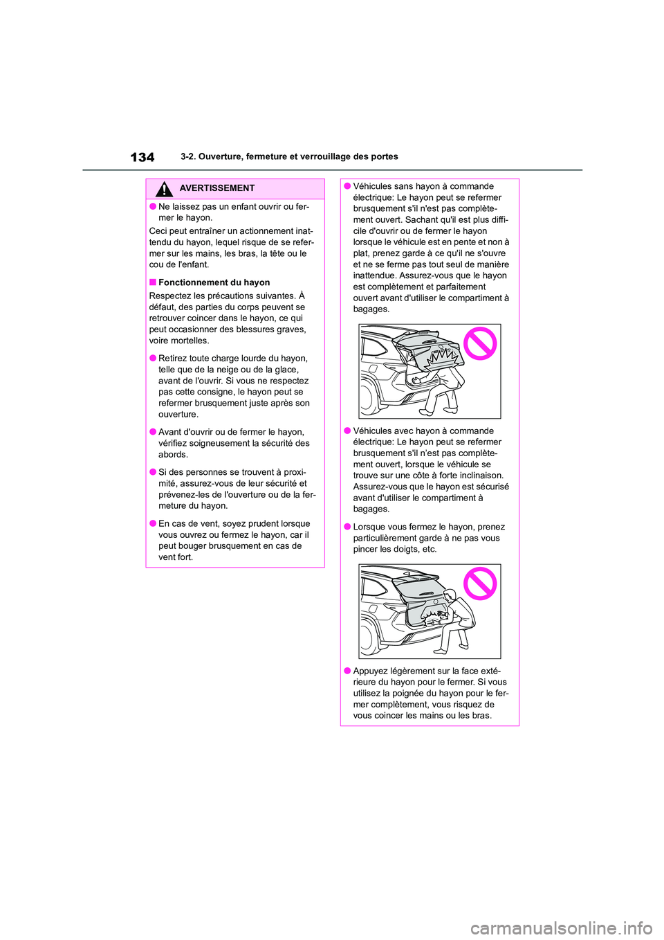 TOYOTA HIGHLANDER 2023  Manuel du propriétaire (in French) 1343-2. Ouverture, fermeture et verrouillage des portes
AVERTISSEMENT
●Ne laissez pas un enfant ouvrir ou fer- 
mer le hayon. 
Ceci peut entraîner un actionnement inat- 
tendu du hayon, lequel risq