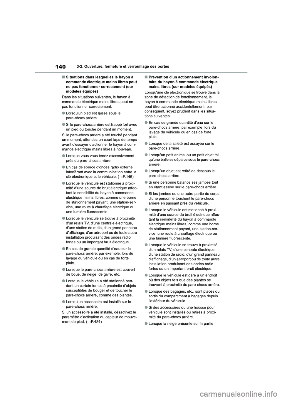 TOYOTA HIGHLANDER 2023  Manuel du propriétaire (in French) 1403-2. Ouverture, fermeture et verrouillage des portes
■Situations dans lesquelles le hayon à  commande électrique mains libres peut  
ne pas fonctionner correctement (sur 
modèles équipés) 
D