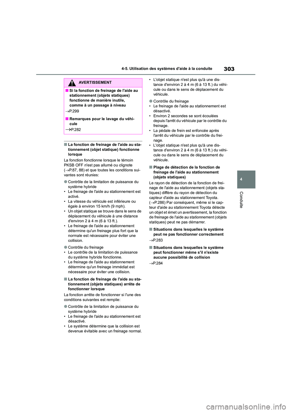 TOYOTA HIGHLANDER 2023  Manuel du propriétaire (in French) 303
4 
4-5. Utilisation des systèmes daide à la conduite
Conduite
■La fonction de freinage de laide au sta- 
tionnement (objet statique) fonctionne  lorsque 
La fonction fonctionne lorsque le t