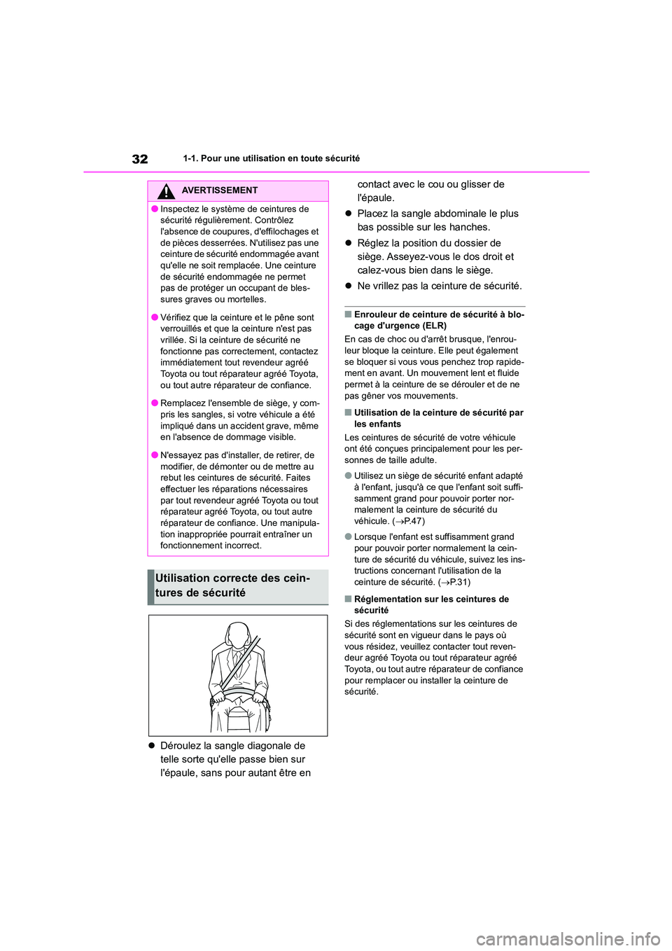 TOYOTA HIGHLANDER 2023  Manuel du propriétaire (in French) 321-1. Pour une utilisation en toute sécurité
Déroulez la sangle diagonale de  
telle sorte quelle passe bien sur 
lépaule, sans pour autant être en  
contact avec le cou ou glisser de  
l