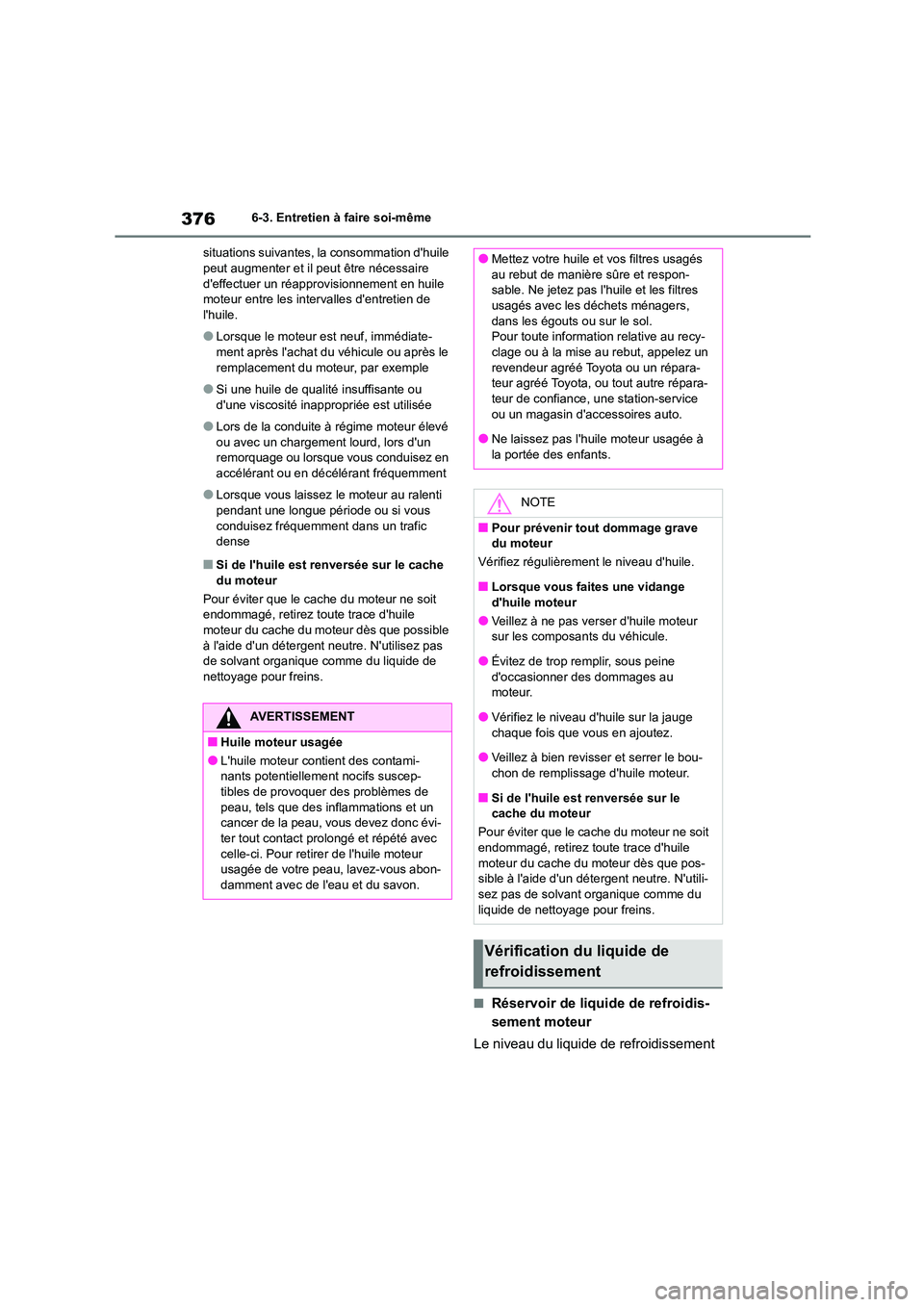 TOYOTA HIGHLANDER 2023  Manuel du propriétaire (in French) 3766-3. Entretien à faire soi-même 
situations suivantes, la  consommation dhuile  peut augmenter et il peut être nécessaire  
deffectuer un réapprovisionnement en huile 
moteur entre les inter